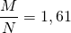 \[ \frac{M}{N} = 1,61 \]
